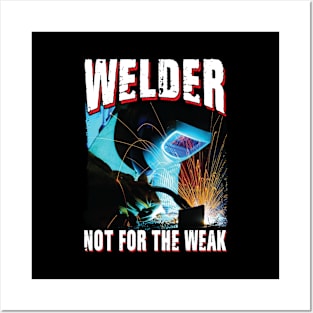 Welder Not For The Weak Posters and Art